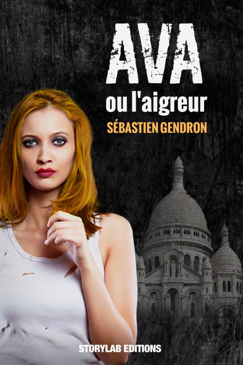 Cover of the book Ava ou l'aigreur by Sébastien Gendron, StoryLab Editions