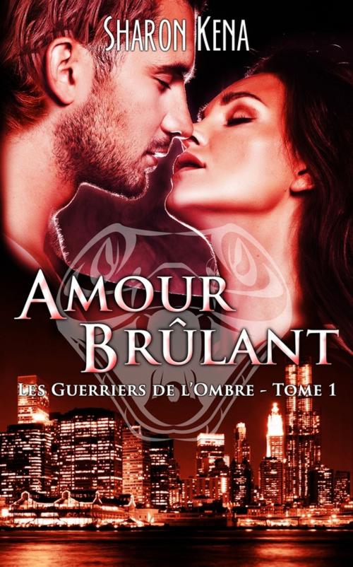 Cover of the book Amour Brûlant by Sharon Kena, Éditions Sharon Kena
