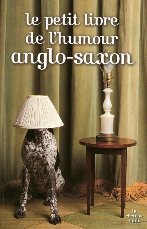 Cover of the book Le petit livre de l'humour anglo-saxon by COLLECTIF, Cherche Midi