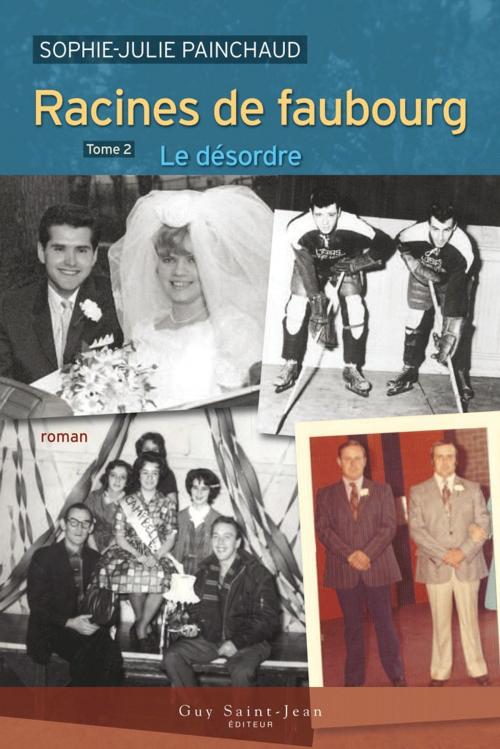 Cover of the book Racines de faubourg, tome 2 : Le désordre by Sophie-Julie Painchaud, Guy Saint-Jean Editeur