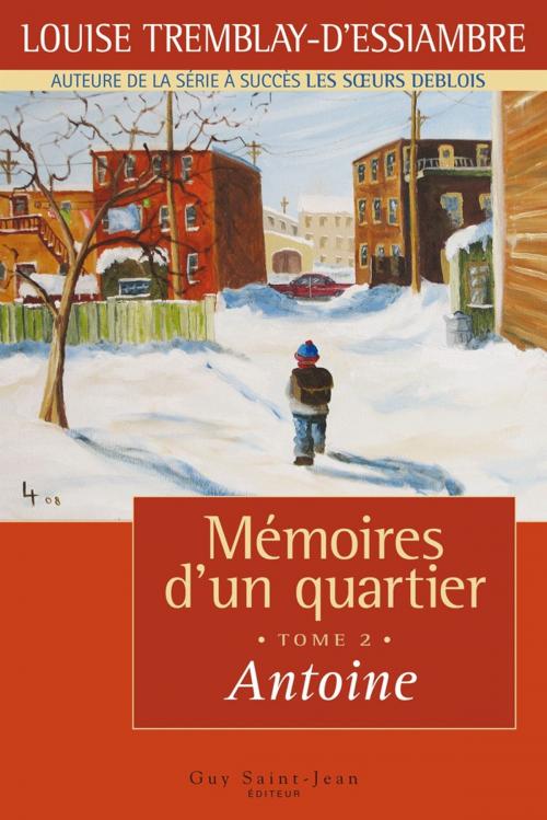 Cover of the book Mémoires d'un quartier, tome 2 : Antoine by Louise Tremblay d'Essiambre, Guy Saint-Jean Editeur