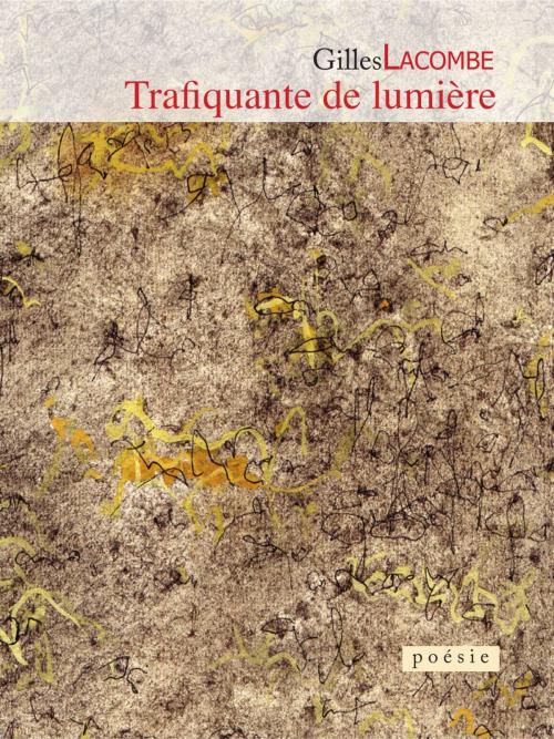 Cover of the book Trafiquante de lumière by Gilles Lacombe, Les Éditions L'Interligne