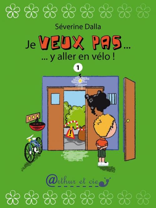 Cover of the book Je veux pas... y aller en vélo ! by Séverine DALLA, Arthur et cie