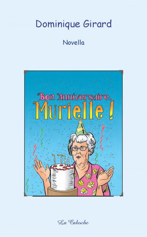 Cover of the book Bon anniversaire, Murielle ! by Dominique Girard, Éditions la Caboche
