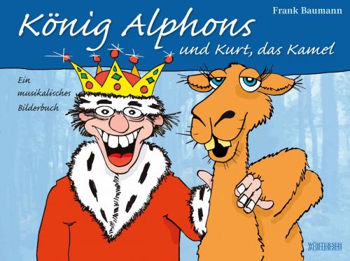 Cover of the book König Alphons und Kurt, das Kamel by Frank Baumann, Wörterseh Verlag