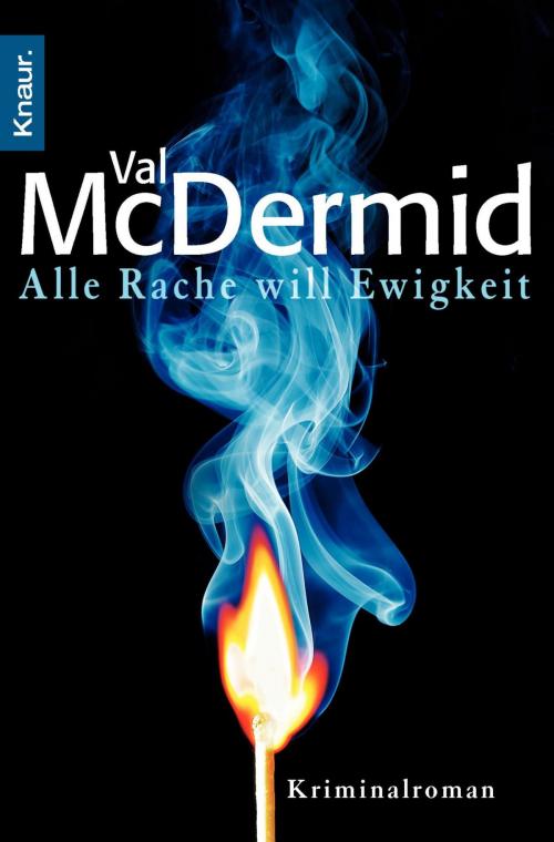 Cover of the book Alle Rache will Ewigkeit by Val McDermid, Knaur eBook