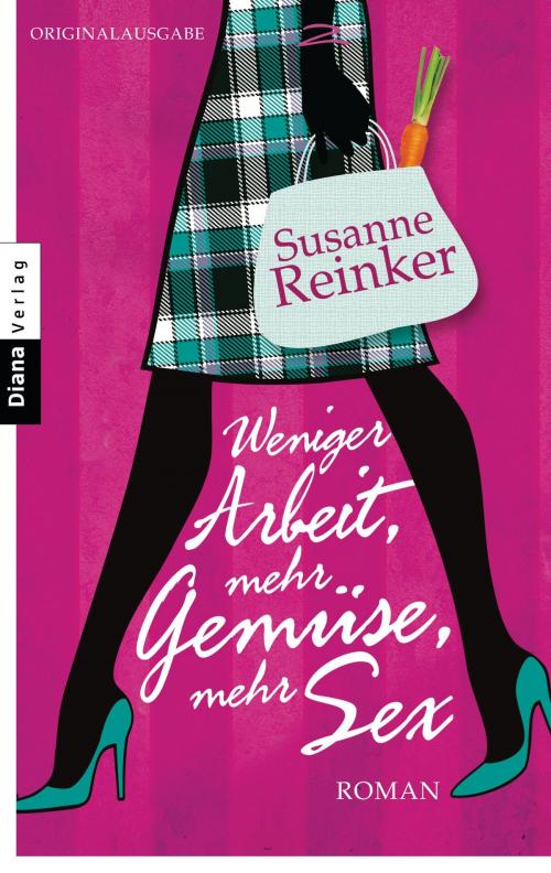 Cover of the book Weniger Arbeit, mehr Gemüse, mehr Sex by Susanne Reinker, Diana Verlag