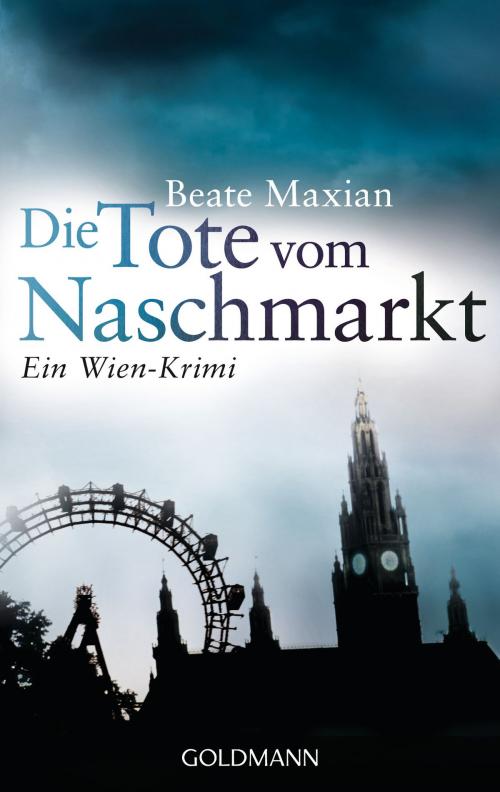 Cover of the book Die Tote vom Naschmarkt by Beate Maxian, Goldmann Verlag