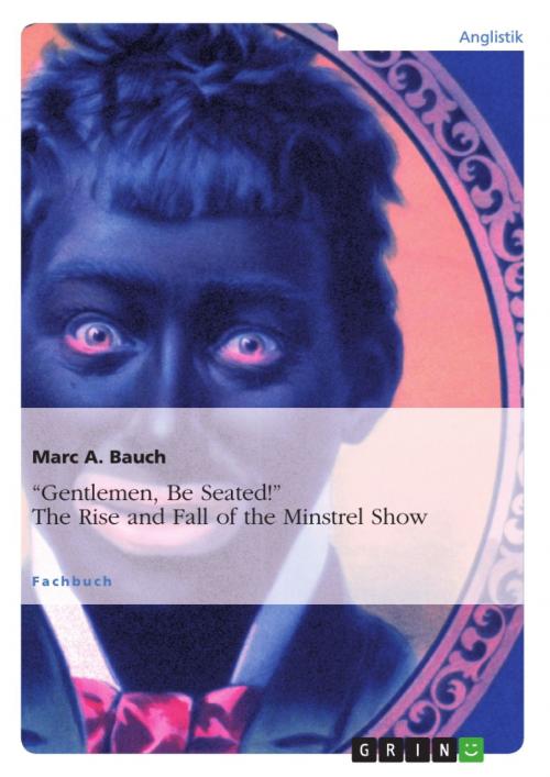 Cover of the book 'Gentlemen, Be Seated!' The Rise and Fall of the Minstrel Show by Marc A. Bauch, GRIN Publishing