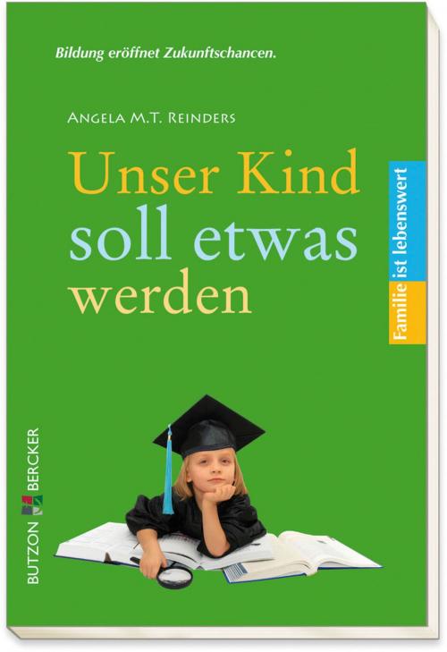 Cover of the book Unser Kind soll etwas werden by Angela M. T. Reinders, Butzon & Bercker GmbH