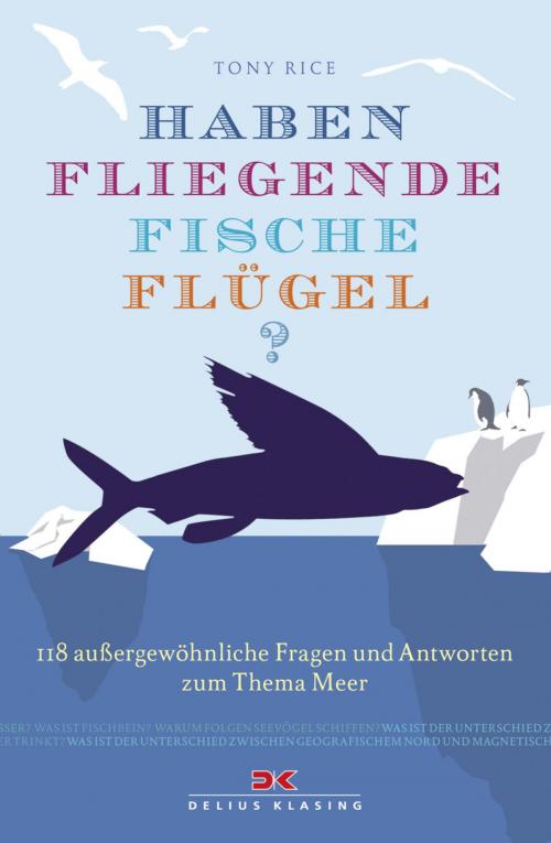 Cover of the book Haben fliegende Fische Flügel? by Tony Rice, Delius Klasing