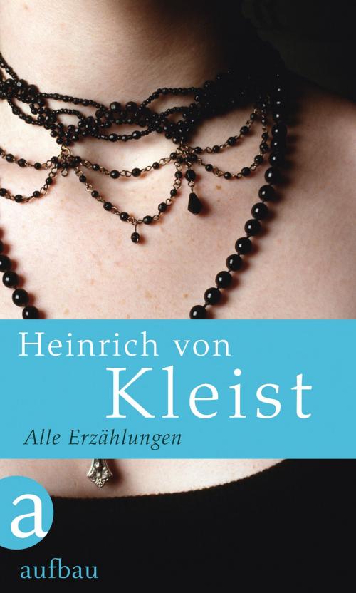 Cover of the book Alle Erzählungen by Heinrich von Kleist, Christoph Hein, Aufbau Digital