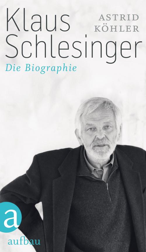 Cover of the book Klaus Schlesinger by Astrid Köhler, Aufbau Digital