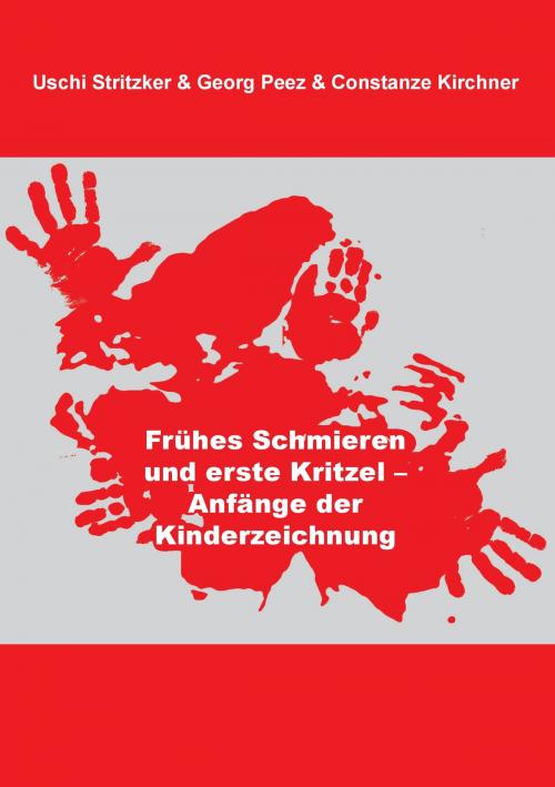 Cover of the book Frühes Schmieren und erste Kritzel - Anfänge der Kinderzeichnung by Uschi Stritzker, Georg Peez, Constanze Kirchner, Books on Demand