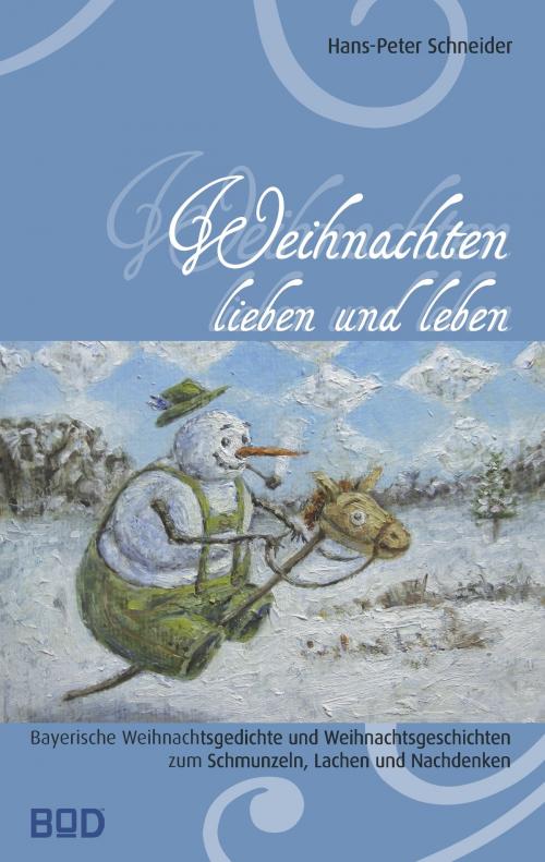Cover of the book Weihnachten lieben und leben by Hans-Peter Schneider, Books on Demand