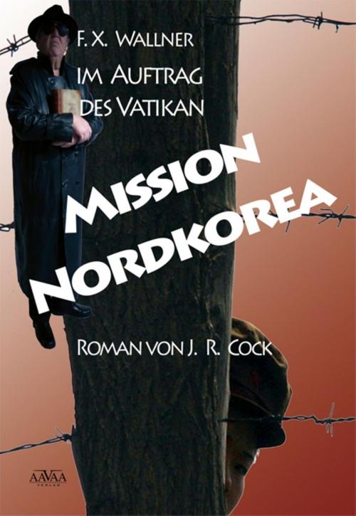 Cover of the book Mission Nordkorea by J. R. Cock, AAVAA Verlag