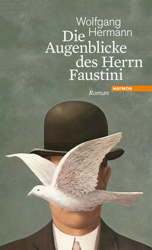 Cover of the book Die Augenblicke des Herrn Faustini by Wolfgang Hermann, Haymon Verlag