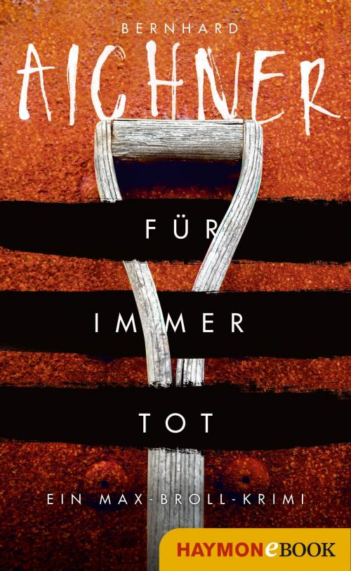 Cover of the book Für immer tot by Bernhard Aichner, Haymon Verlag