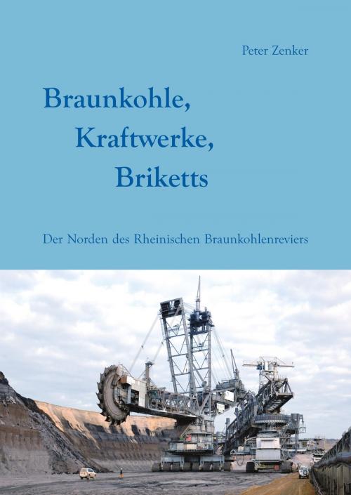 Cover of the book Braunkohle, Kraftwerke, Briketts by Peter Zenker, Pro Business