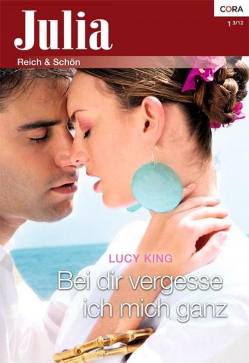 Cover of the book Bei dir vergesse ich mich ganz by LUCY KING, CORA Verlag
