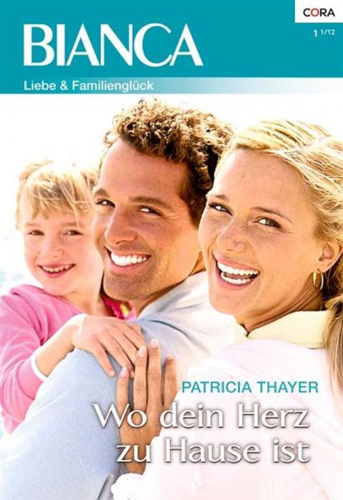 Cover of the book Wo dein Herz zu Hause ist by PATRICIA THAYER, CORA Verlag