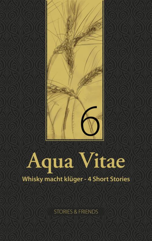Cover of the book Aqua Vitae 6 - Whisky macht klüger by Karen Grol, Michael Höfler, Thomas Hocke, Armena Kühne, Angelika Brox, STORIES & FRIENDS Verlag