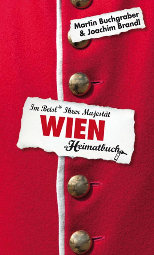 Cover of the book Wien - Im Beisl Ihrer Majestät - ein Heimatbuch by Martin Buchgraber, Joachim Brandl, Conbook Verlag