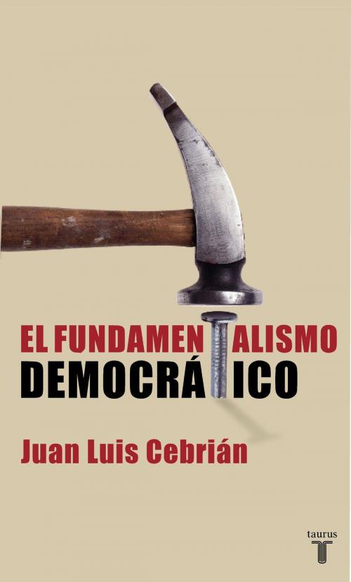 Cover of the book El fundamentalismo democrático by Juan Luis Cebrián, Penguin Random House Grupo Editorial España