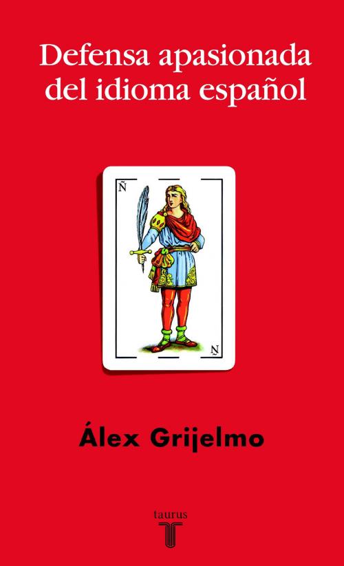 Cover of the book Defensa apasionada del idioma español by Álex Grijelmo, Penguin Random House Grupo Editorial España
