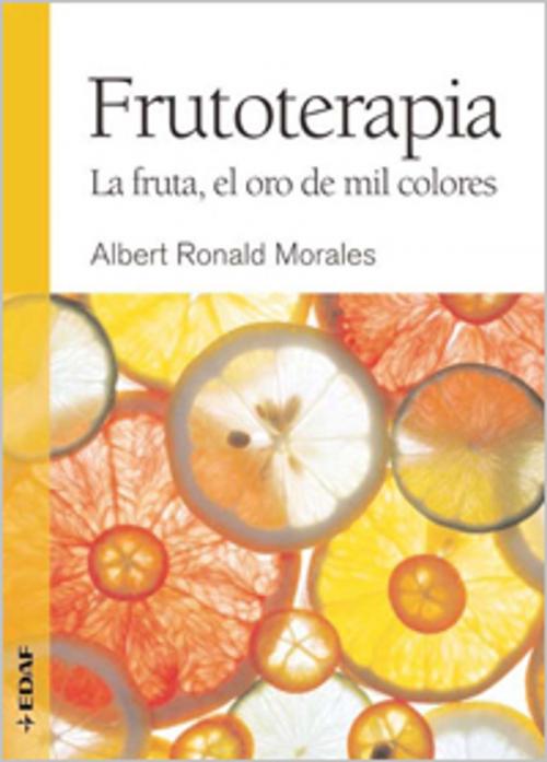 Cover of the book FRUTOTERAPIA. LA FRUTA, EL ORO DE MIL COLORES by Ronald Albert, Edaf