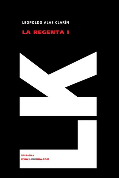Cover of the book La Regenta I by Leopoldo Alas, "Clarín", Linkgua digital