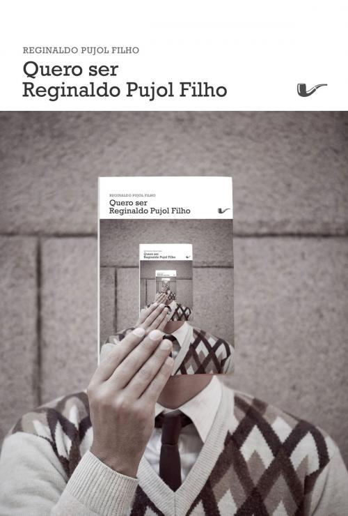 Cover of the book Quero ser Reginaldo Pujol Filho by Reginaldo Pujol Filho, Não Editora
