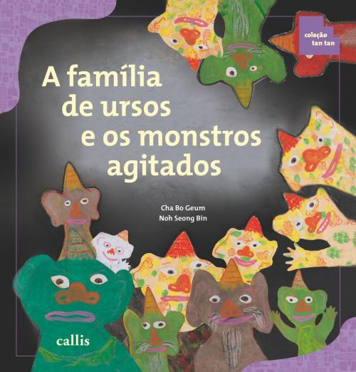 Cover of the book A família de ursos e os monstros agitados by Cha Bo Geum, Callis Editora