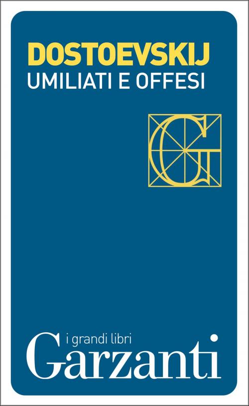 Cover of the book Umiliati e offesi by Fëdor Michajlovič Dostoevskij, Fausto Malcovati, Garzanti classici