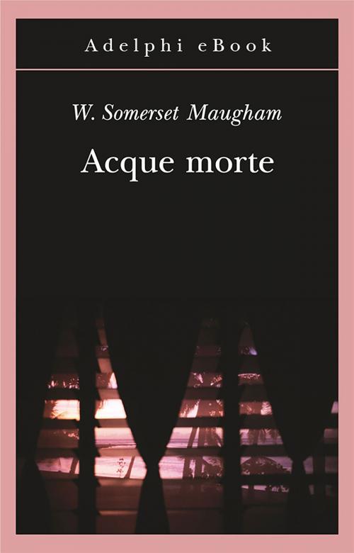 Cover of the book Acque morte by W. Somerset Maugham, Adelphi