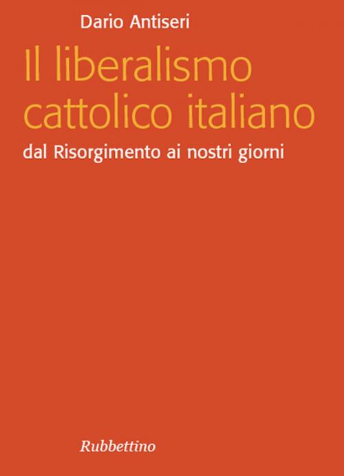 Cover of the book Il liberalismo cattolico italiano by Dario Antiseri, Rubbettino Editore