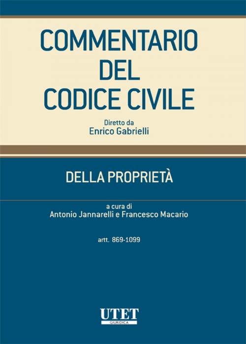 Cover of the book Commentario del Codice Civile - Della Proprietà - Vol. 2 (artt. 869-1099) by Antonio Jannarelli, Francesco Macario, Utet Giuridica
