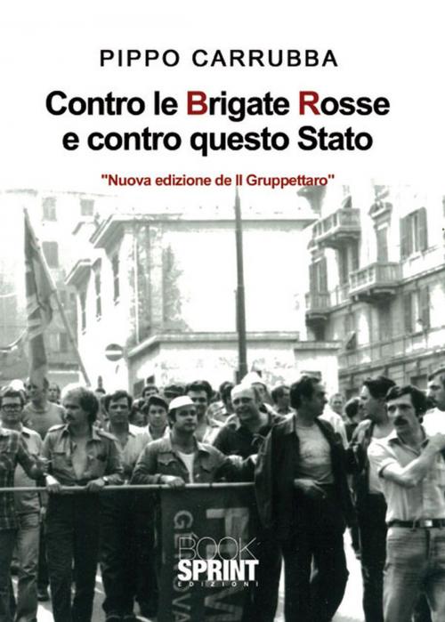 Cover of the book Contro le BR e contro questo stato by Giuseppe Carrubba, Booksprint
