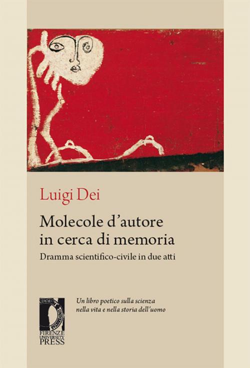 Cover of the book Molecole d’autore in cerca di memoria: dramma scientifico-civile in due atti by Dei, Luigi, Luigi Dei, Firenze University Press