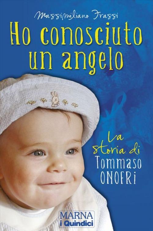 Cover of the book Ho conosciuto un angelo. by Massimiliano Frassi, Marna