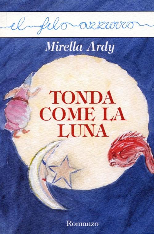 Cover of the book Tonda come la luna by Mirella Ardy, Marna