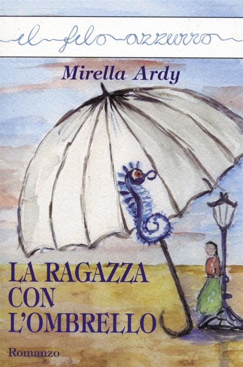 Cover of the book La ragazza con l'ombrello by Mirella Ardy, Marna