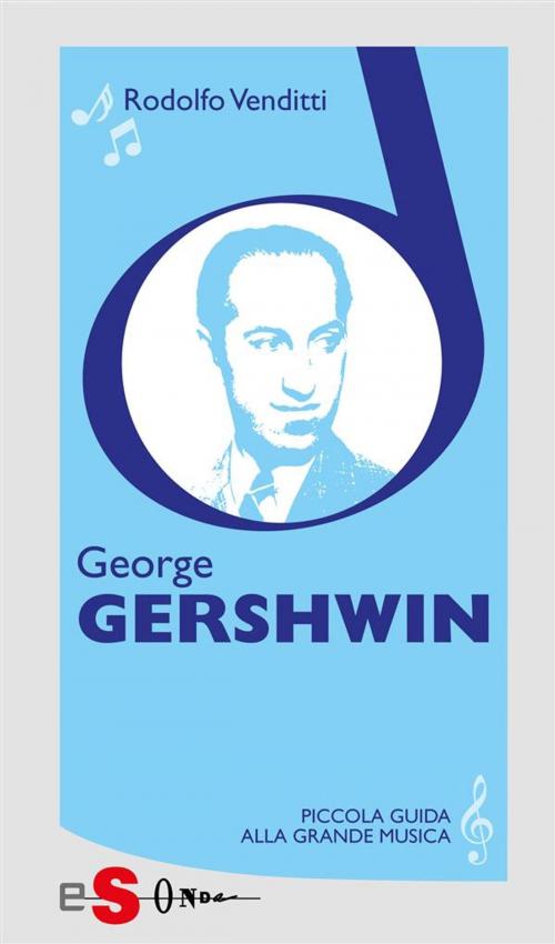 Cover of the book Piccola guida alla grande musica - George Gershwin by Rodolfo Venditti, Edizioni Sonda