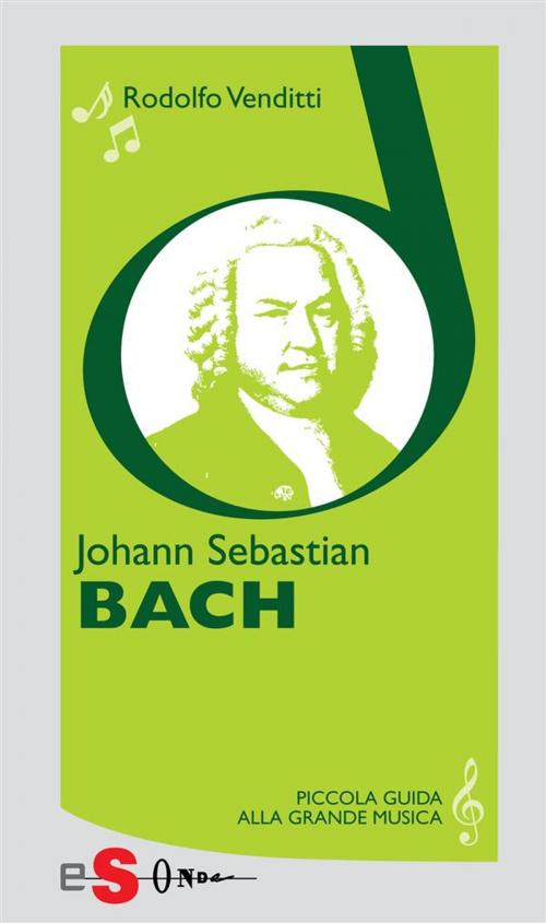 Cover of the book Piccola guida alla grande musica - Johann Sebastian Bach by Rodolfo Venditti, Edizioni Sonda
