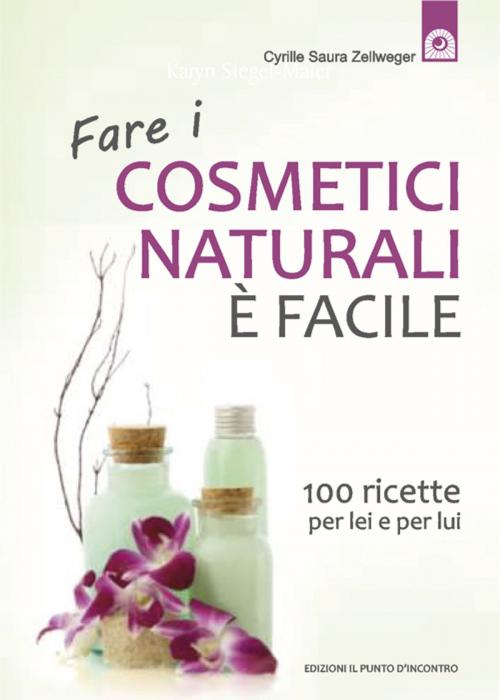 Cover of the book Fare i cosmetici naturali è facile by Cyrille Saura Zellweger, Edizioni il Punto d'Incontro