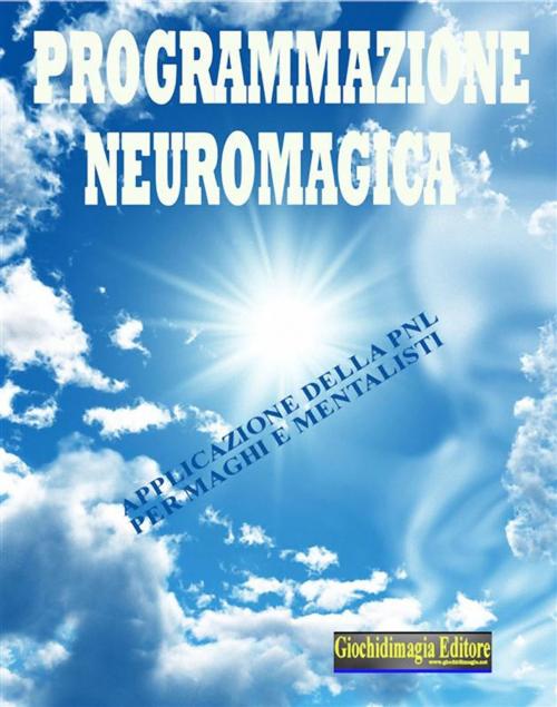 Cover of the book Programmazione neuromagica by Giochidimagia, Giochidimagia Editore