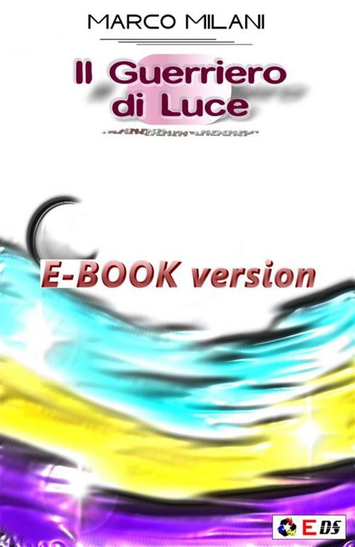 Cover of the book Il guerriero di luce by Marco Milani, DIVERSA SINTONIA
