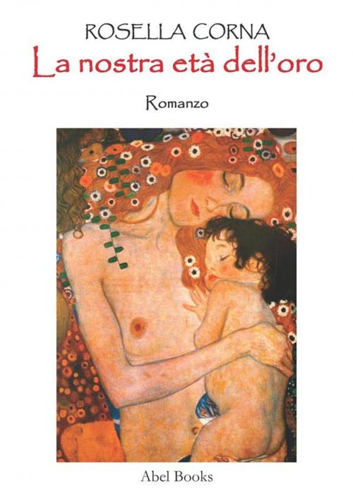 Cover of the book La nostra età dell'oro by Rosella Corna, Abel Books