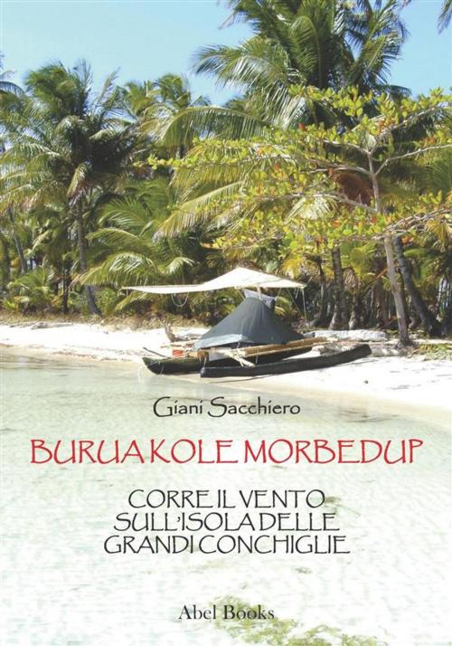 Cover of the book Burua Kole Morbedup by Giani Sacchiero, Abel Books