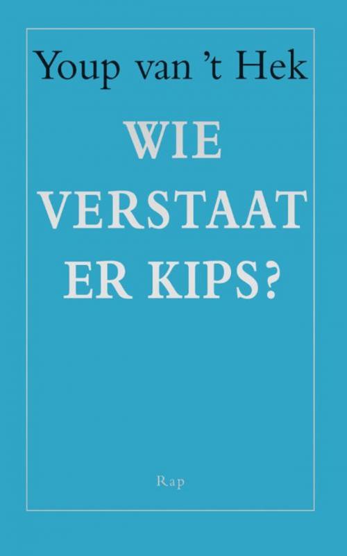 Cover of the book Wie verstaat er kips? by Youp van 't Hek, Bezige Bij b.v., Uitgeverij De